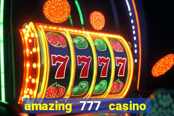 amazing 777 casino sign up