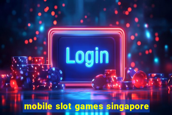 mobile slot games singapore