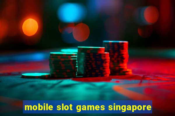 mobile slot games singapore