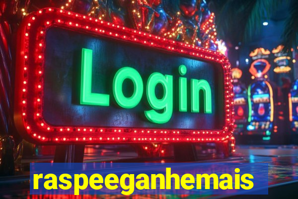 raspeeganhemais