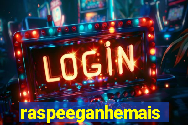 raspeeganhemais