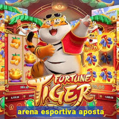 arena esportiva aposta