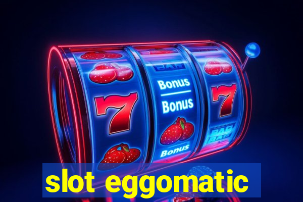 slot eggomatic