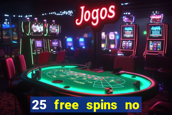 25 free spins no deposit casinos