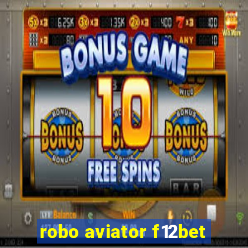 robo aviator f12bet