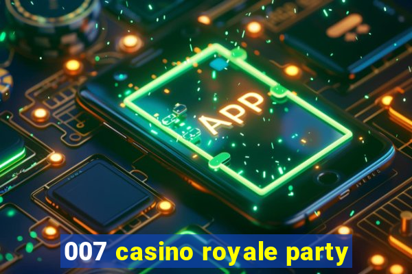 007 casino royale party