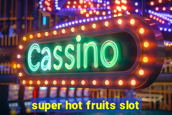 super hot fruits slot