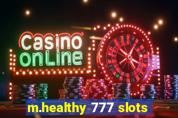 m.healthy 777 slots