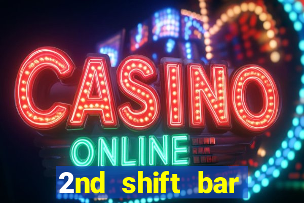 2nd shift bar casino review