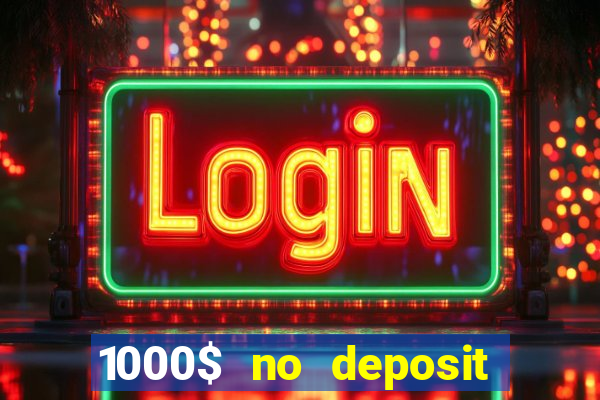 1000$ no deposit bonus casino