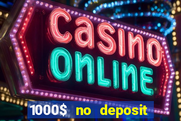 1000$ no deposit bonus casino