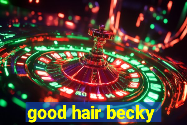 good hair becky