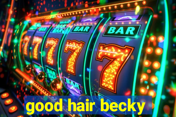 good hair becky