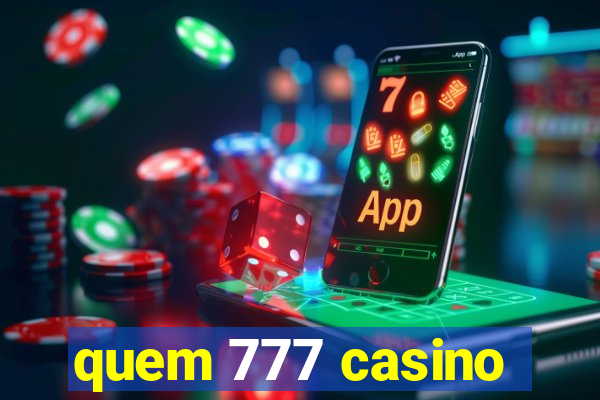 quem 777 casino