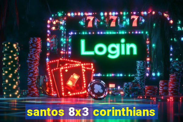 santos 8x3 corinthians