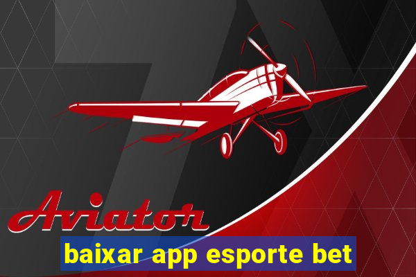 baixar app esporte bet