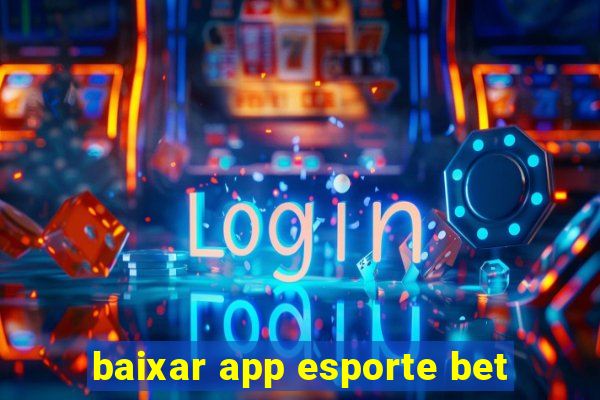 baixar app esporte bet