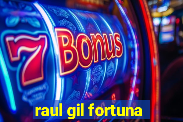 raul gil fortuna