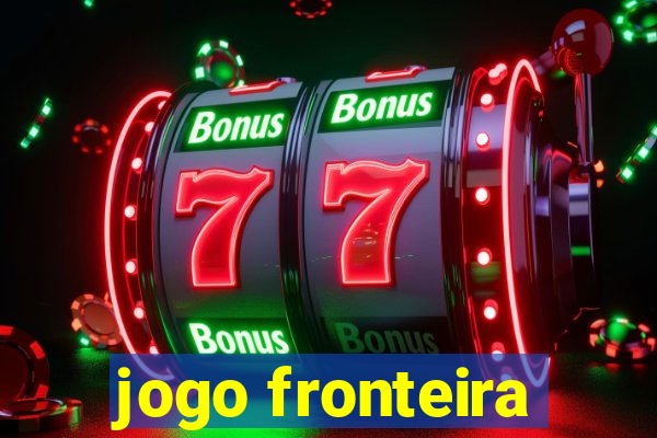 jogo fronteira