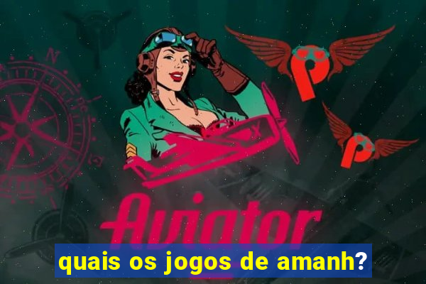 quais os jogos de amanh?