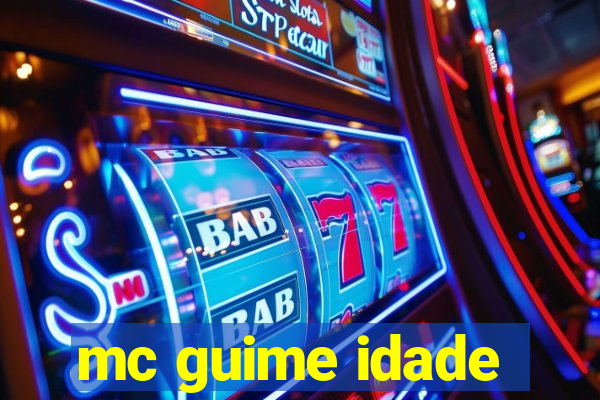 mc guime idade