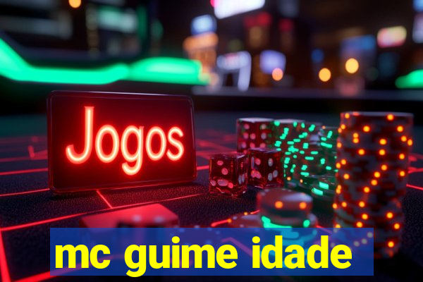 mc guime idade