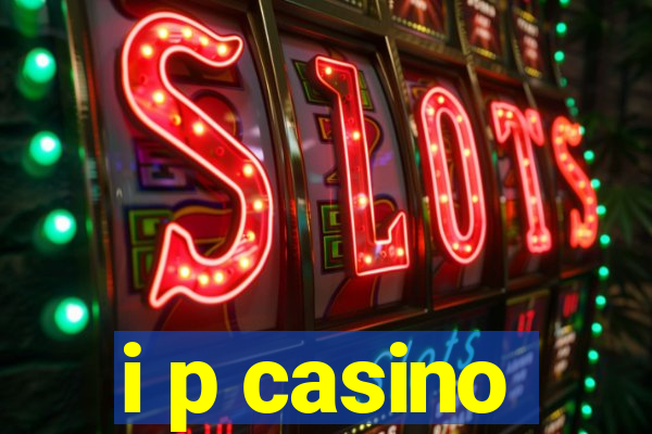 i p casino