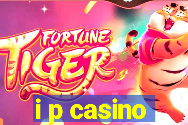 i p casino