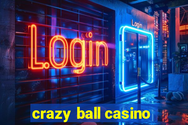 crazy ball casino