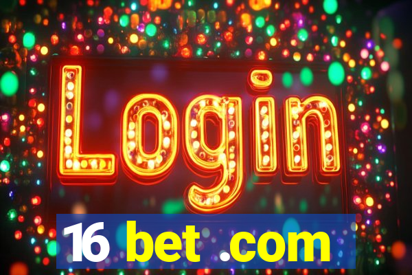 16 bet .com