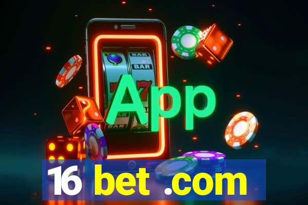 16 bet .com