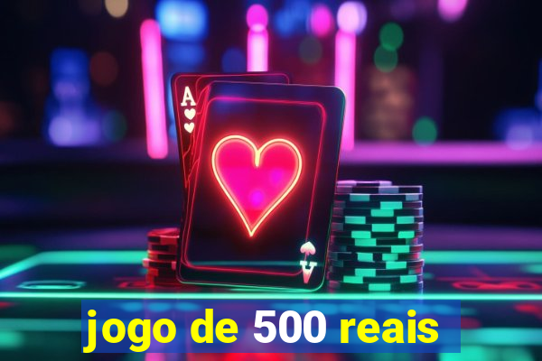 jogo de 500 reais