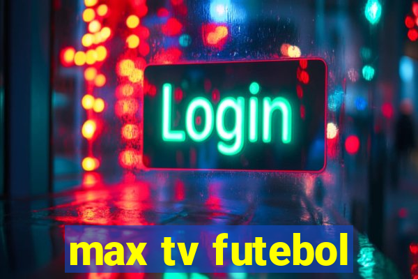 max tv futebol