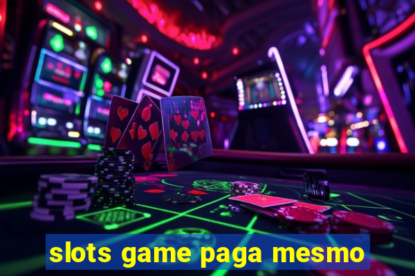 slots game paga mesmo