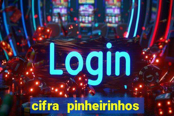 cifra pinheirinhos que alegria