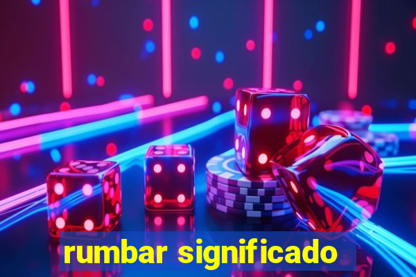 rumbar significado