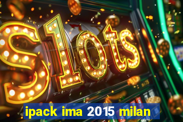 ipack ima 2015 milan