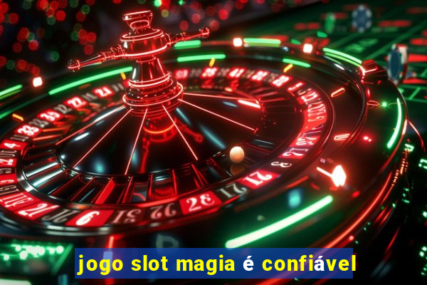 jogo slot magia é confiável