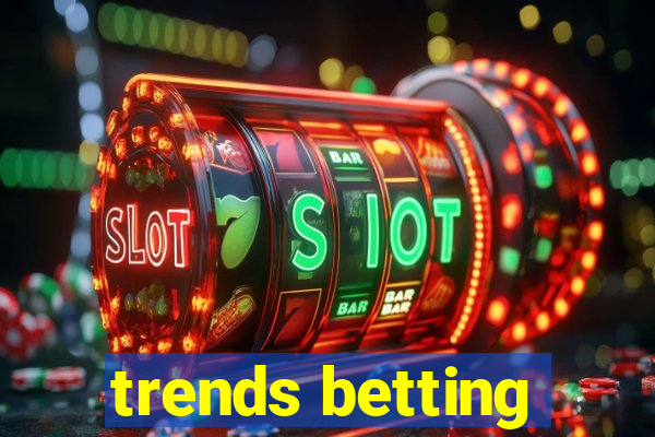 trends betting