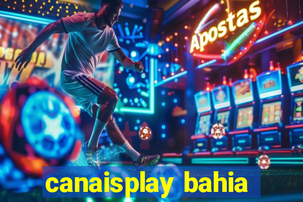 canaisplay bahia