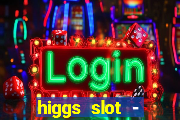 higgs slot - qiuqiu remi