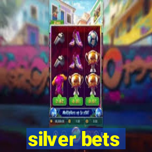 silver bets