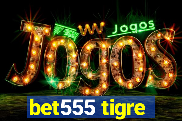 bet555 tigre