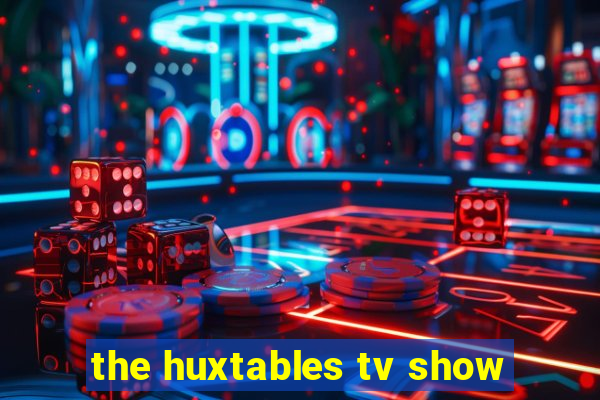 the huxtables tv show