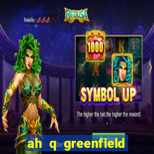 ah q greenfield slot game