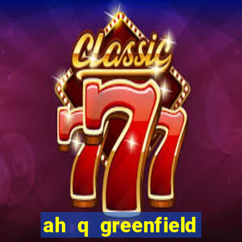 ah q greenfield slot game