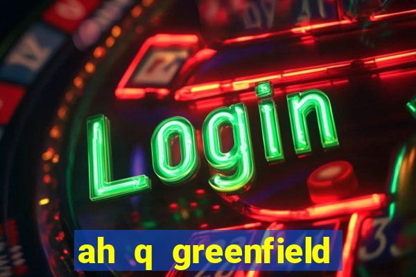 ah q greenfield slot game