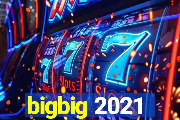 bigbig 2021