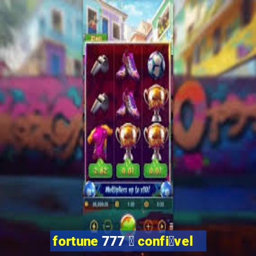 fortune 777 茅 confi谩vel