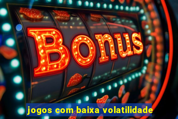 jogos com baixa volatilidade